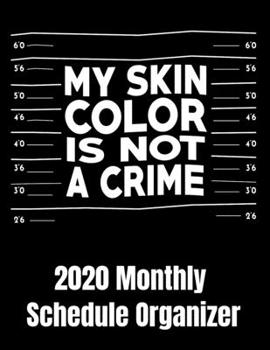 My Skin Color Is Not A Crime 2020 Monthly Schedule Organizer: 90 page 2020 monthly calendar for black empowerment black history month hands up dont shoot planner with goals to do list and notes
