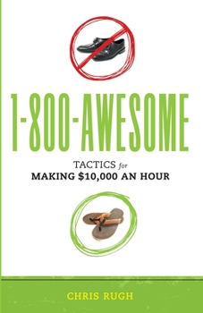 Paperback 1-800-Awesome: Tactics for Making $10,000 an Hour Book