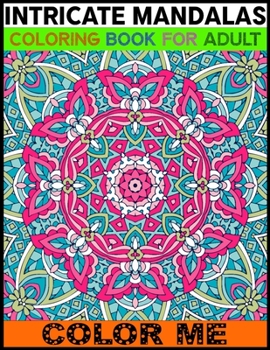 Paperback Intricate Mandalas Coloring Book For Adult Color Me: An Adult Coloring Book with Mandala Page 50 And Blank Page 50 Detailed Mandalas for Relaxation an Book