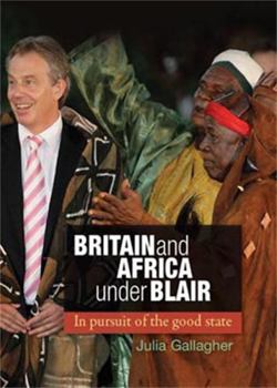 Paperback Britain and Africa Under Blair: In Pursuit of the Good State Book