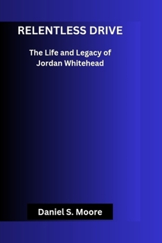 Relentless drive: The Life and Legacy of Jordan Whitehead