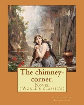 Paperback The chimney-corner. By: Christopher Crowfield, [pseudonym for Harriet Beecher Stowe].: Novel (World's classic's) Book