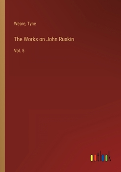 The Works on John Ruskin: Vol. 5