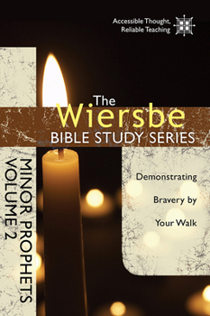 The Wiersbe Bible Study Series: Minor Prophets Vol. 2: Demonstrating Bravery by Your Walk - Book #25 of the Wiersbe Bible Study