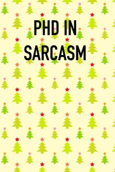 Paperback PHD IN SARCAsM: 6x9 Journal xmas sarcastic work hospital notebook Christmas gift presents for under 10 dollars Book