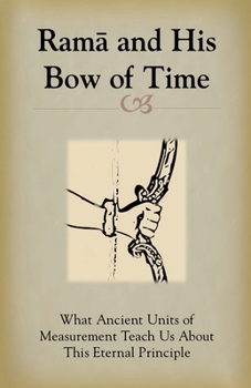 Rama and His Bow of Time: What Ancient Units of Measurement Teach Us About This Eternal Principle