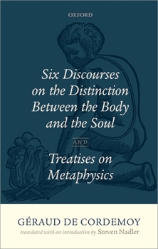 Hardcover Geraud de Cordemoy: Six Discourses on the Distinction Between the Body and the Soul Book