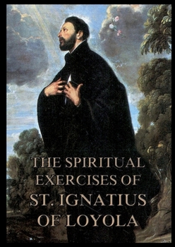 Paperback The Spiritual Exercises of St. Ignatius of Loyola: Biographically Annotated Edition Book