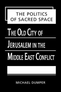 Hardcover The Politics of Sacred Space: The Old City of Jerusalem in the Middle East Conflict Book