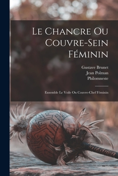 Paperback Le Chancre Ou Couvre-sein Féminin: Ensemble Le Voile Ou Couvre-chef Féminin [French] Book