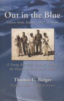 Hardcover Out in the Blue: Letters from Arabia, 1937 to 1940: A Young American Geologist Explores the Deserts of Early Saudi Arabia Book