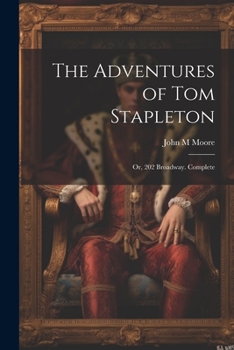 Paperback The Adventures of Tom Stapleton; or, 202 Broadway. Complete Book