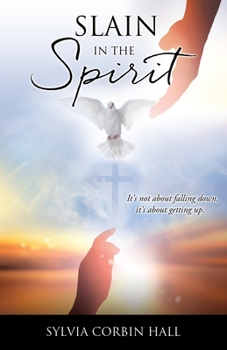 Paperback Slain In The Spirit: It's not about falling down, it's about getting up. Book