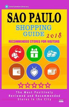 Paperback Sao Paulo Shopping Guide 2018: Best Rated Stores in Sao Paulo, Brazil - Stores Recommended for Visitors, (Shopping Guide 2018) Book