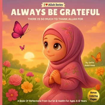 Always Be Grateful: There Is So Much To Thank Allah For (I Love Allah Series)