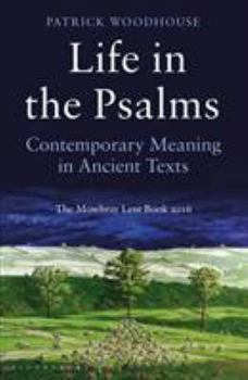 Paperback Life in the Psalms: Contemporary Meaning in Ancient Texts: The Mowbray Lent Book 2016 Book