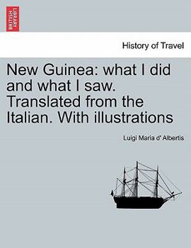 Paperback New Guinea: What I Did and What I Saw. Translated from the Italian. with Illustrations. Vol. I Book