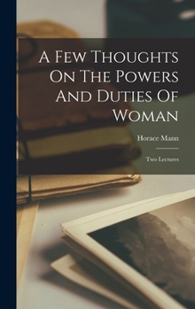 Hardcover A Few Thoughts On The Powers And Duties Of Woman: Two Lectures Book