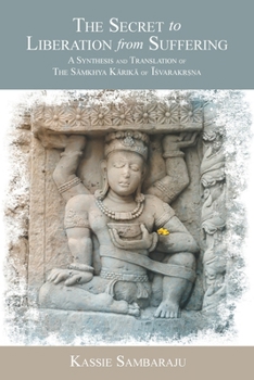 Paperback The Secret to Liberation from Suffering: A Synthesis and Translation of The S&#257;&#7745;khya K&#257;rik&#257; of &#298;&#347;varak&#7771;&#7779;&#77 Book