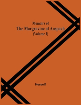 Paperback Memoirs Of The Margravine Of Anspach (Volume I) Book