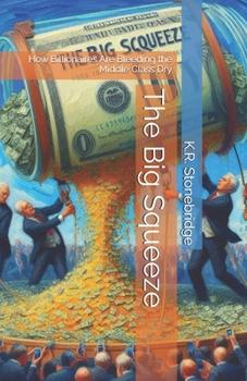 Paperback The Big Squeeze: How Billionaires Are Bleeding the Middle Class Dry Book