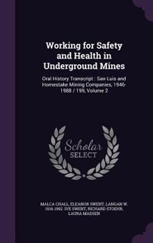 Hardcover Working for Safety and Health in Underground Mines: Oral History Transcript: San Luis and Homestake Mining Companies, 1946-1988 / 199, Volume 2 Book