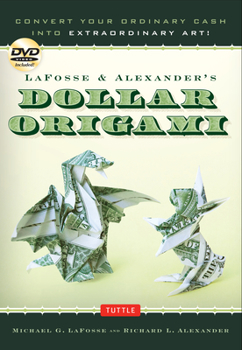 Spiral-bound Lafosse & Alexander's Dollar Origami: Convert Your Ordinary Cash Into Extraordinary Art!: Origami Book with 48 Origami Paper Dollars, 20 Projects and Book