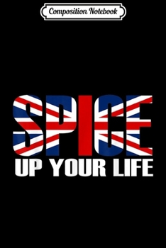 Composition Notebook: Spice Up Your Life Union Jack United Kingdom Flag UK  Journal/Notebook Blank Lined Ruled 6x9 100 Pages