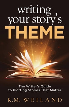 Paperback Writing Your Story's Theme: The Writer's Guide to Plotting Stories That Matter Book