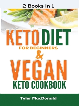 Hardcover Keto Diet For Beginners AND Vegan Keto Cookbook: 2 Books IN 1! Book
