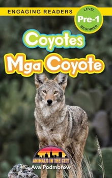 Hardcover Coyotes: Bilingual (English/Filipino) (Ingles/Filipino) Mga Coyote - Animals in the City (Engaging Readers, Level Pre-1) [Filipino] [Large Print] Book