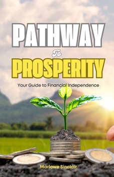Paperback Pathway to Prosperity: Your Guide to Financial Independence Book