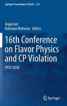 Hardcover 16th Conference on Flavor Physics and Cp Violation: Fpcp 2018 Book