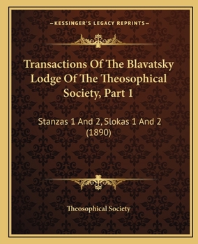 Transactions Of The Blavatsky Lodge Of The Theosophical Society, Part 1: Stanzas 1 And 2, Slokas 1 And 2