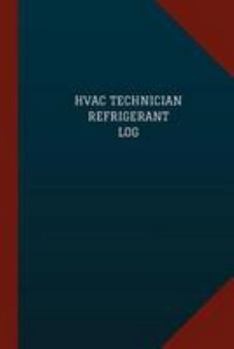HVAC Technician Refrigerant Log (Logbook, Journal - 124 Pages, 6 X 9): HVAC Technician Refrigerant Logbook (Blue Cover, Medium)