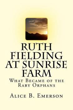 Ruth Fielding at Sunrise Farm; or, What Became of the Raby Orphans - Book #7 of the Ruth Fielding