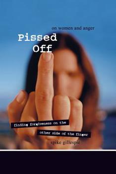 Paperback Pissed Off: On Women and Anger: Finding Forgiveness on the Other Side of the Finger Book