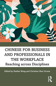 Paperback Chinese for Business and Professionals in the Workplace: Reaching Across Disciplines Book
