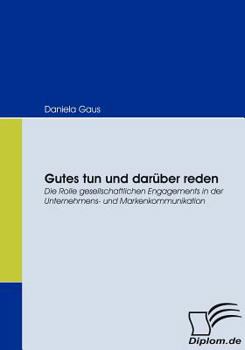 Paperback Gutes tun und darüber reden: Die Rolle gesellschaftlichen Engagements in der Unternehmens- und Markenkommunikation [German] Book