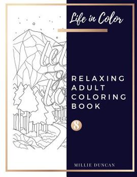 Paperback RELAXING ADULT COLORING BOOK (Book 8): Quotes and Inspirational Relaxing Coloring Book for Adults - 40+ Premium Coloring Patterns (Life in Color Serie Book