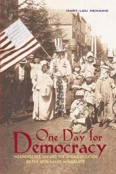 Hardcover One Day for Democracy: Independence Day and the Americanization of Iron Range Immigrants Book