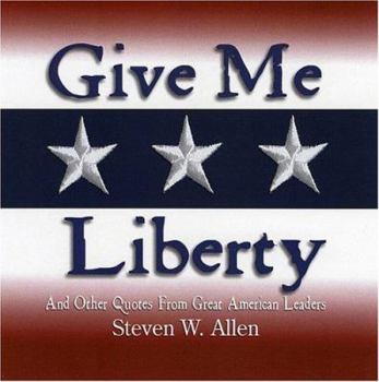 Hardcover Give Me Liberty Snd Other Quotes From Great American Leaders Book