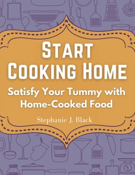 Paperback Start Cooking Home: Satisfy Your Tummy with Home-Cooked Food Book