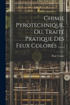 Paperback Chimie Pyrotechnique, Ou, Traité Pratique Des Feux Colorés ...... [French] Book