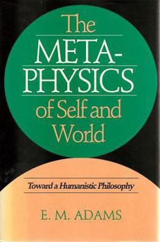 Hardcover Metaphysics of Self and World: Toward a Humanistic Philosophy Book