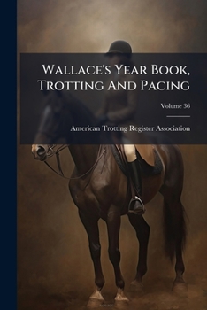 Paperback Wallace's Year Book, Trotting And Pacing; Volume 36 Book