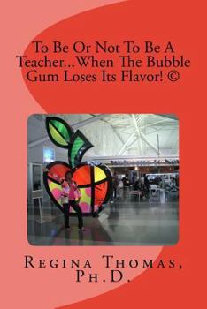 Paperback To Be Or Not To Be A Teacher...When The Bubble Gum Loses Its Flavor Book