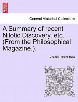 Paperback A Summary of Recent Nilotic Discovery, Etc. (from the Philosophical Magazine.). Book