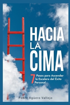 Paperback Hacia la Cima: 7 Pasos para Ascender la Escalera del Éxito Personal Claves del Éxito Alcanzar el Éxito Personal [Spanish] Book