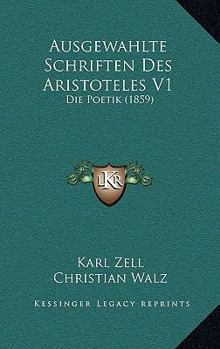 Paperback Ausgewahlte Schriften Des Aristoteles V1: Die Poetik (1859) [German] Book